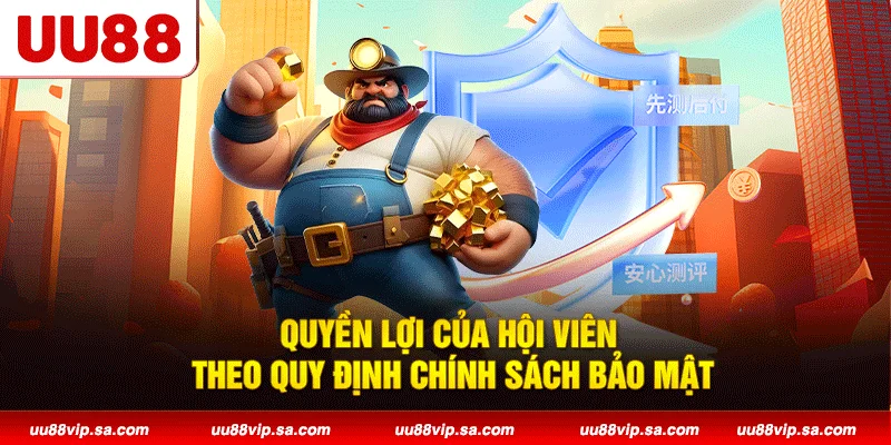 Quyền lợi của hội viên theo quy định chính sách bảo mật