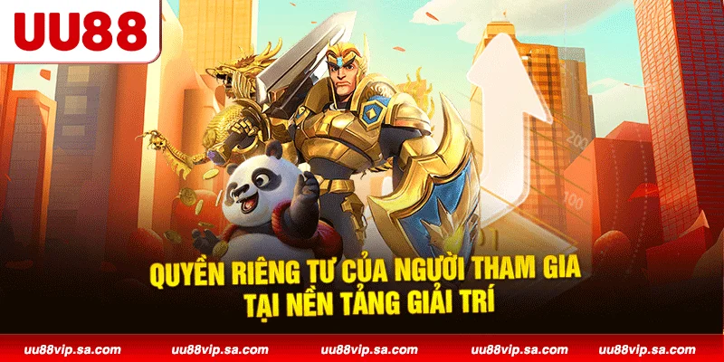 Quyền riêng tư của người tham gia tại nền tảng giải trí